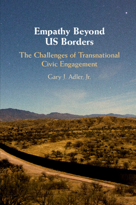 Empathy Beyond Us Borders: The Challenges of Transnational Civic Engagement (Cambridge Studies in Social Theory) Cover Image