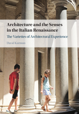 Architecture and the Senses in the Italian Renaissance: The Varieties of Architectural Experience Cover Image