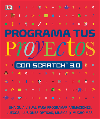 Programa tus proyectos con Scratch 3.0: Una guía visual para programar animaciones, juegos, ilusiones ópticas, música (DK Help Your Kids)