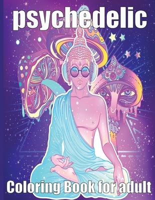 psychedelic Coloring Book for adult: A fun psychedelic coloring book for adults psychedelic to relieve stress a best stoner gifts Cover Image