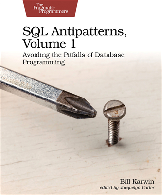 SQL Antipatterns, Volume 1: Avoiding the Pitfalls of Database Programming Cover Image