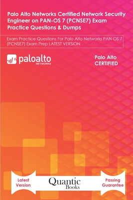 Palo Alto Networks Certified Network Security Engineer on PAN-OS 7 (PCNSE7) Exam Practice Questions & Dumps: Exam Practice Questions For Palo Alto Net By Quantic Books Cover Image