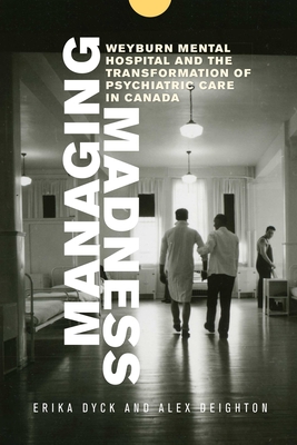 Managing Madness: Weyburn Mental Hospital and the Transformation of Psychiatric Care in Canada Cover Image