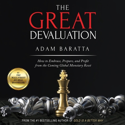 The Great Devaluation Lib/E: How to Embrace, Prepare, and Profit from the Coming Global Monetary Reset By Adam Baratta, Adam Baratta (Read by) Cover Image