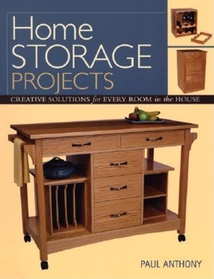 Home Storage Projects: Creative Solutions for Every Room in the House By Paul Anthony Cover Image