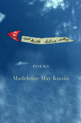Red Kite, Blue Sky: Poems By Madeleine May Kunin Cover Image