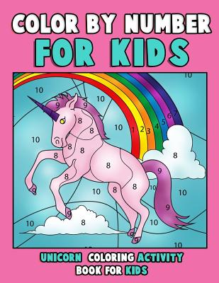 Color by Number for Kids: Unicorn Coloring Activity Book for Kids: Really Relaxing Unicorn Activity Book Filled with Gorgeous Magical Horses By Annie Clemens Cover Image