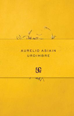 Urdimbre (Poesia (Fondo de Cultura Economica)) By Aurelio Asiain Cover Image