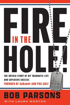 Fire in the Hole!: The Untold Story of My Traumatic Life and Explosive Success Cover Image