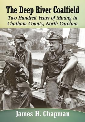 The Deep River Coalfield: Two Hundred Years of Mining in Chatham County, North Carolina Cover Image