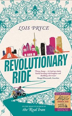 Revolutionary Ride: On the Road in Search of the Real Iran By Lois Pryce Cover Image
