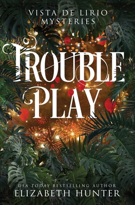 Trouble Play: A Vista de Lirio Mystery By Elizabeth Hunter Cover Image