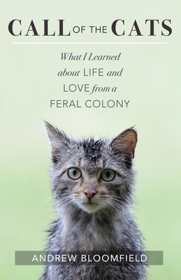 Call of the Cats: What I Learned about Life and Love from a Feral Colony Cover Image