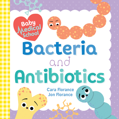 Baby Medical School: Bacteria and Antibiotics (Baby University)