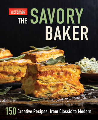The Savory Baker: 150 Creative Recipes, from Classic to Modern By America's Test Kitchen Cover Image