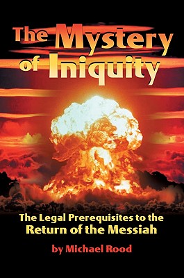 The Mystery of Iniquity: The Legal Prerequisites to the Return of the Messiah By Michael Rood Cover Image