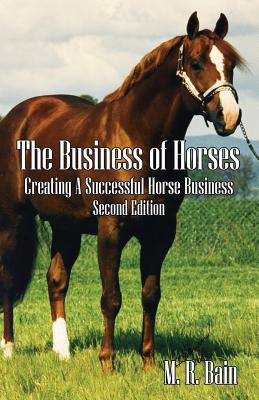The Business of Horses: Creating a Successful Horse Business Second Edition Cover Image