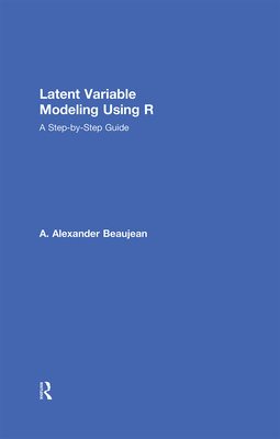 Latent Variable Modeling Using R: A Step-by-Step Guide Cover Image