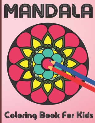 Mandala Coloring Book For Kids: 100 Mandalas Coloring book for kids Relaxation, Mandala Coloring Collection For Boys, Girl And Beginners. By Roderick Prasad Publishing House Cover Image