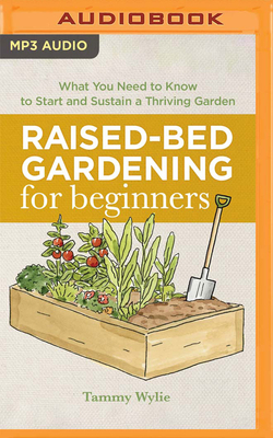 Raised-Bed Gardening for Beginners: Everything You Need to Know to Start and Sustain a Thriving Garden Cover Image