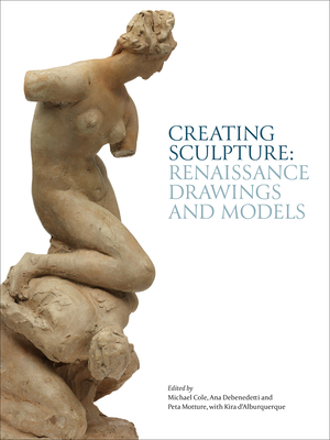 Creating Sculpture: Renaissance Drawings and Models Cover Image