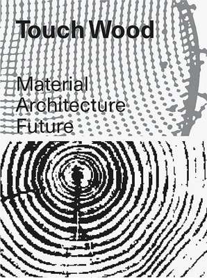 Touch Wood: Material, Architecture, Future Cover Image