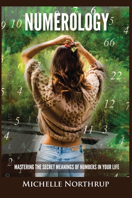 Numerology: Mastering The Secret Meanings Of Numbers In Your Life Cover Image