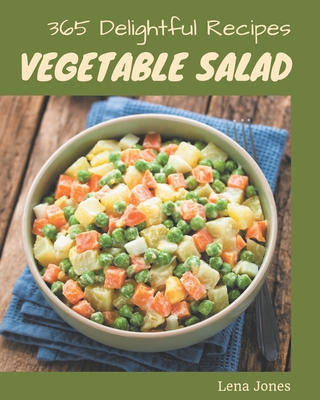 365 Delightful Vegetable Salad Recipes: An One-of-a-kind Vegetable Salad Cookbook 365 Delightful Vegetable Salad Recipes: An One-of-a-kind Vegetable Salad Cookbook cover