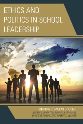 Ethics and Politics in School Leadership: Finding Common Ground (Concordia University Leadership)