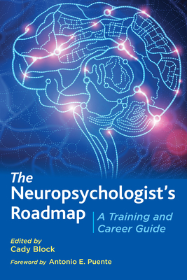 The Neuropsychologist's Roadmap: A Training and Career Guide By Cady Block (Editor) Cover Image