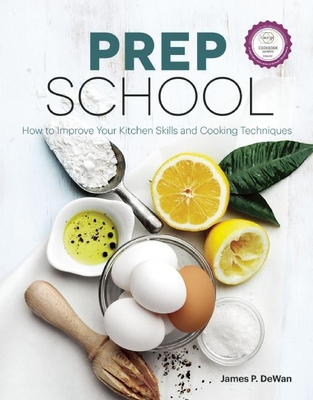 Prep School: How to Improve Your Kitchen Skills and Cooking Techniques By James P. Dewan, Chicago Tribune Cover Image