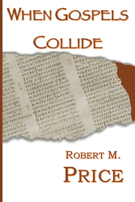 When Gospels Collide By Robert Price Cover Image