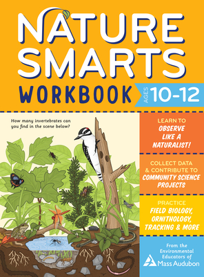 Nature Smarts Workbook, Ages 10-12 By The Environmental Educators of Mass Audubon Cover Image
