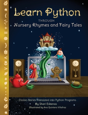 Learn Python through Nursery Rhymes and Fairy Tales: Classic Stories Translated into Python Programs (Coding for Kids and Beginners) By Shari Eskenas, Ana Quintero Villafraz (Illustrator) Cover Image