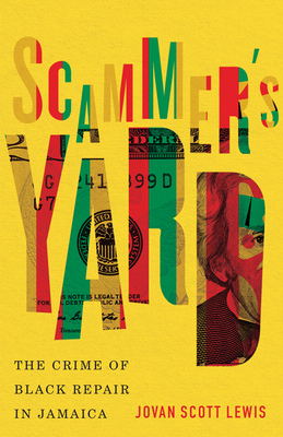 Scammer's Yard: The Crime of Black Repair in Jamaica By Jovan Scott Lewis Cover Image