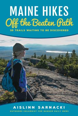 Maine Hikes Off the Beaten Path: 35 Trails Waiting to Be Discovered Cover Image