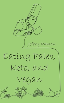 Eating Paleo, Keto, and Vegan By Jefery Ramon Cover Image