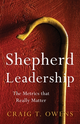 Shepherd Leadership: The Metrics That Really Matter By Craig T. Owens Cover Image