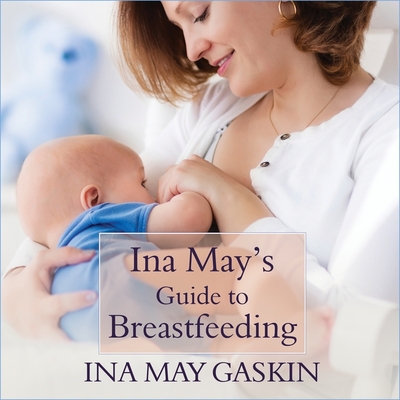 Ina May's Guide to Breastfeeding Lib/E By Ina May Gaskin, Margaret Strom (Read by) Cover Image