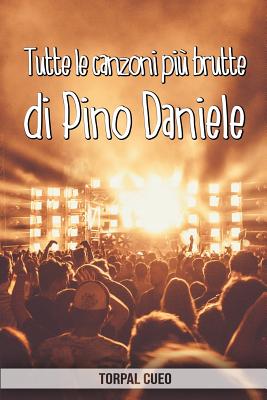 Tutte le canzoni più brutte di Pino Daniele: Libro e regalo divertente per fan del cantante. Tutte le sue canzoni sono stupende, per cui all'interno c Cover Image