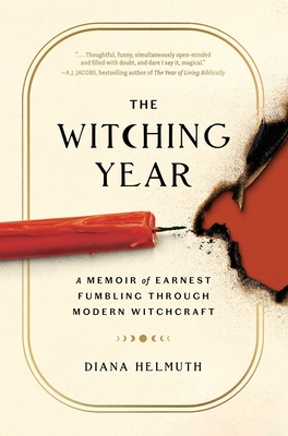 The Witching Year: A Memoir of Earnest Fumbling Through Modern Witchcraft By Diana Helmuth Cover Image