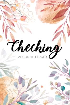 Checking Account Ledger: 6 Column Payment Record, Record and Tracker Log Book, Personal Checking Account Balance Register, Checking Account Tra Cover Image
