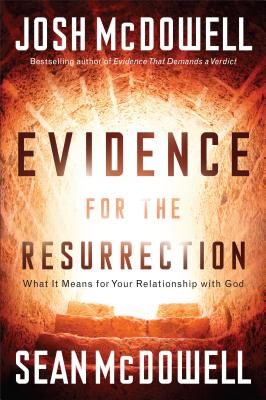 Evidence for the Resurrection: What It Means for Your Relationship with God By Josh McDowell, Sean McDowell Cover Image