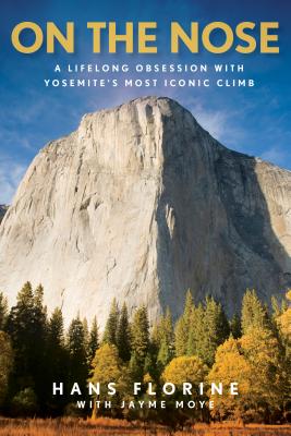 On the Nose: A Lifelong Obsession with Yosemite's Most Iconic Climb Cover Image