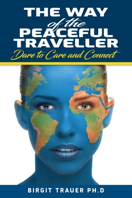 The Way of the Peaceful Traveller: Dare to Care and Connect Cover Image