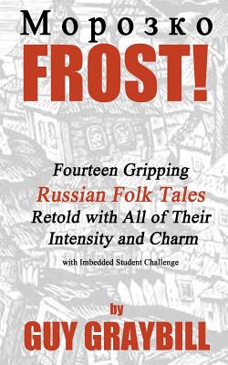 Frost!: Fourteen Gripping Russian Folk Tales Retold with All of Their Intensity and Charm