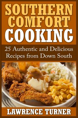 Southern Comfort Cooking: 25 Authentic and Delicious Recipes from Down South By Lawrence Turner Cover Image