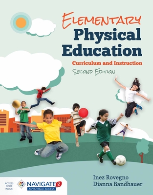 Elementary Physical Education: Curriculum and Instruction By Inez Rovegno, Dianna Bandhauer Cover Image