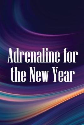 Adrenaline for the New Year: How to make the most of 2019 and go on into the future with renewed vigour and success Cover Image