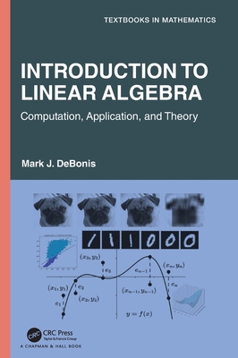 Introduction to Linear Algebra: Computation, Application, and Theory (Textbooks in Mathematics)